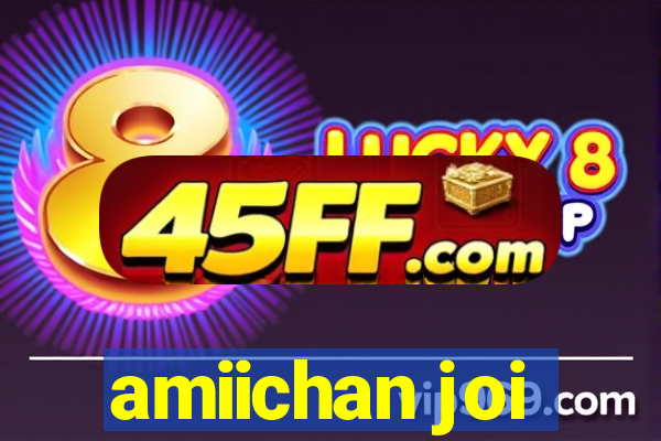 amiichan joi